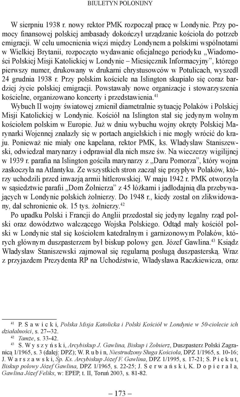 Informacyjny, którego pierwszy numer, drukowany w drukarni chrystusowców w Potulicach, wyszedł 24 grudnia 1938 r.