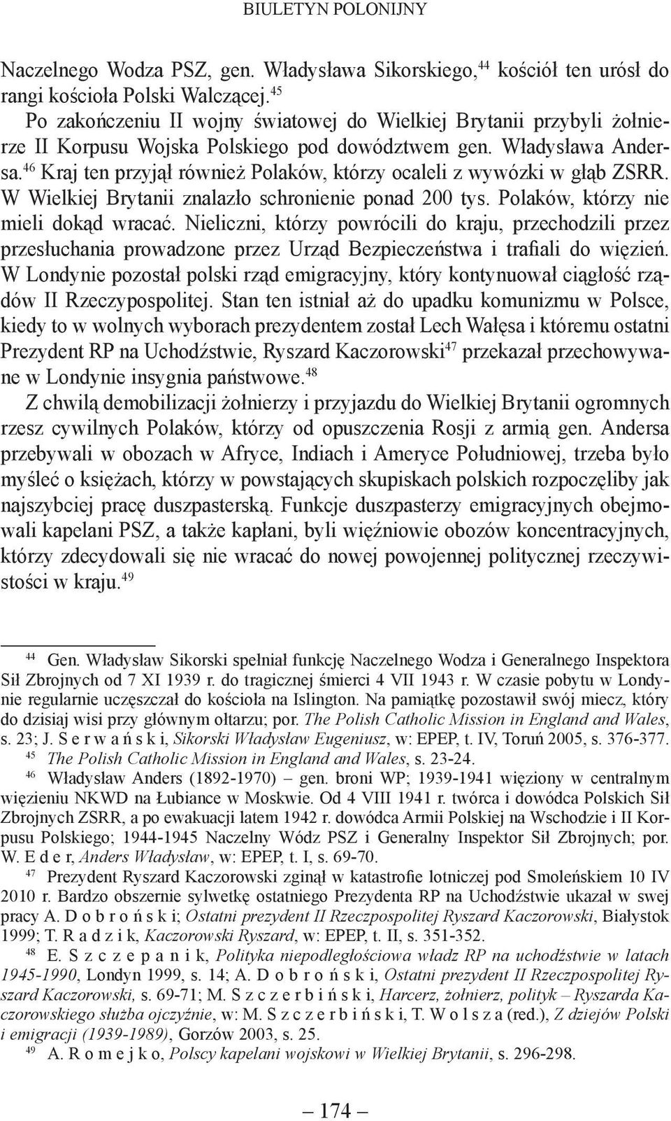 46 Kraj ten przyjął również Polaków, którzy ocaleli z wywózki w głąb ZSRR. W Wielkiej Brytanii znalazło schronienie ponad 200 tys. Polaków, którzy nie mieli dokąd wracać.