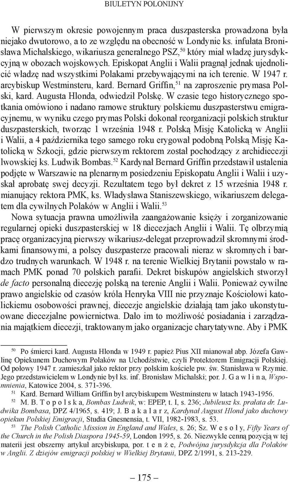Episkopat Anglii i Walii pragnął jednak ujednolicić władzę nad wszystkimi Polakami przebywającymi na ich terenie. W 1947 r. arcybiskup Westminsteru, kard.