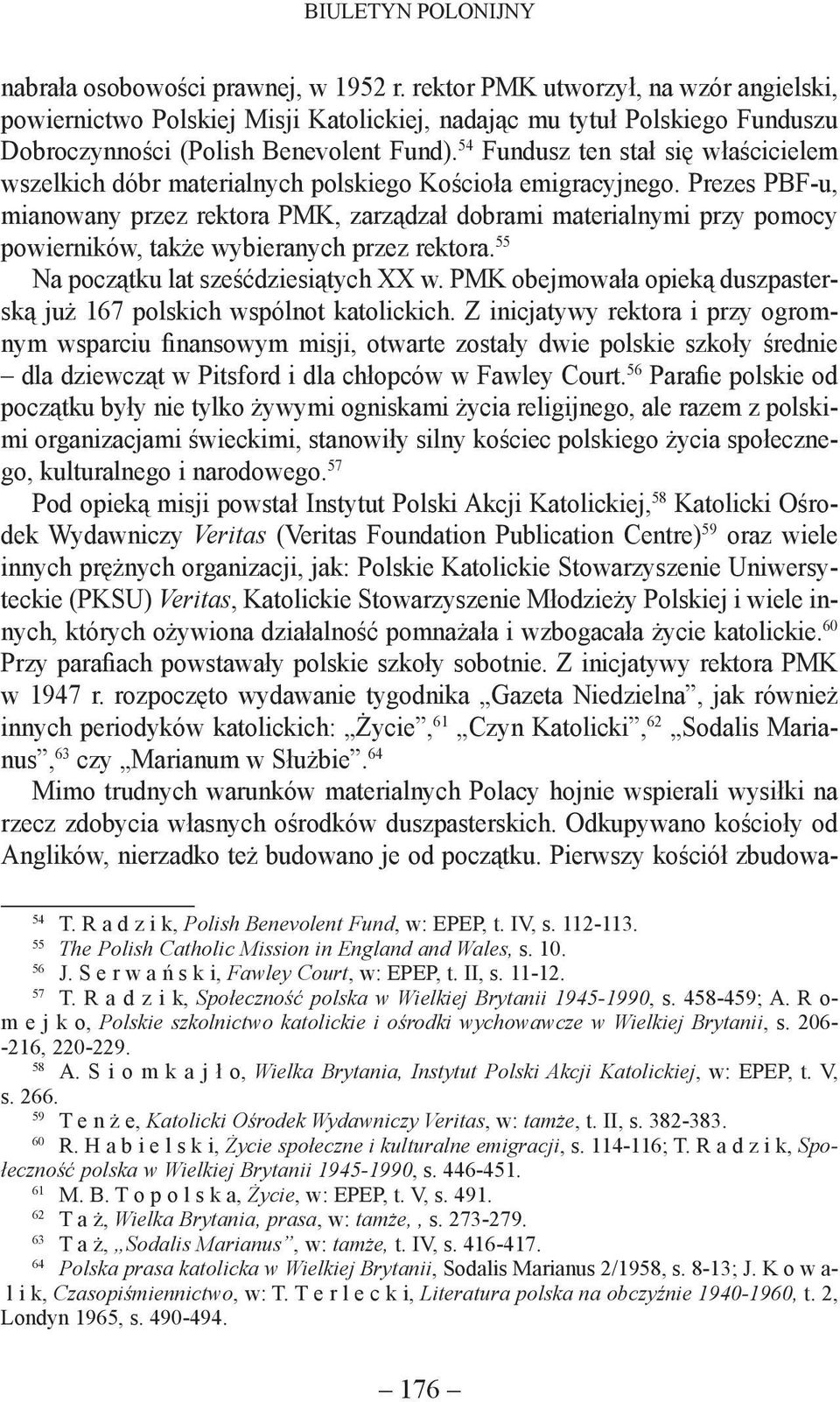 Prezes PBF-u, mianowany przez rektora PMK, zarządzał dobrami materialnymi przy pomocy powierników, także wybieranych przez rektora. 55 Na początku lat sześćdziesiątych XX w.
