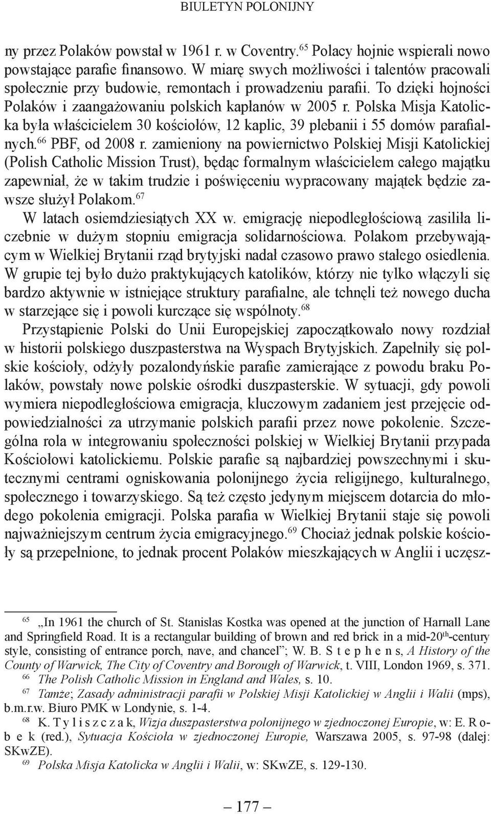 Polska Misja Katolicka była właścicielem 30 kościołów, 12 kaplic, 39 plebanii i 55 domów parafialnych. 66 PBF, od 2008 r.