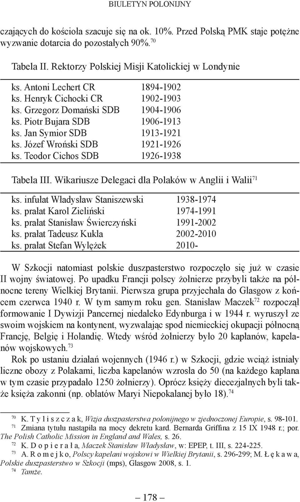 Teodor Cichos SDB 1926-1938 Tabela III. Wikariusze Delegaci dla Polaków w Anglii i Walii 71 ks. infułat Władysław Staniszewski 1938-1974 ks. prałat Karol Zieliński 1974-1991 ks.