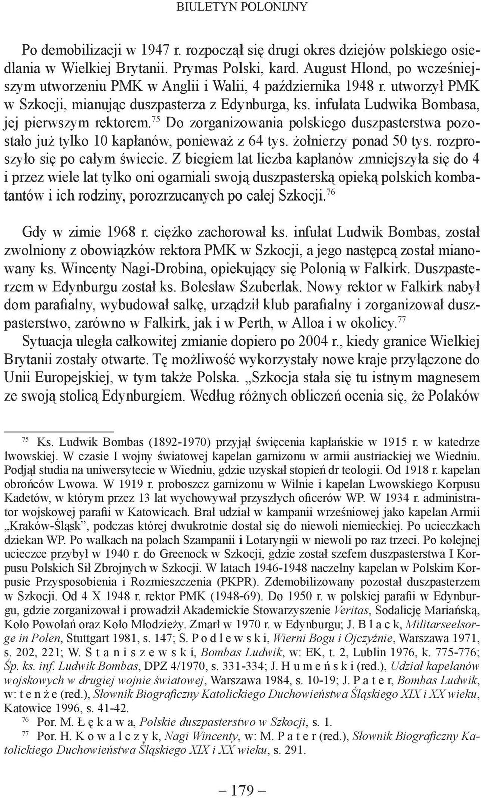 75 Do zorganizowania polskiego duszpasterstwa pozostało już tylko 10 kapłanów, ponieważ z 64 tys. żołnierzy ponad 50 tys. rozproszyło się po całym świecie.