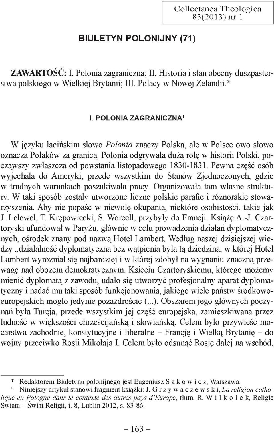 Polonia odgrywała dużą rolę w historii Polski, począwszy zwłaszcza od powstania listopadowego 1830-1831.