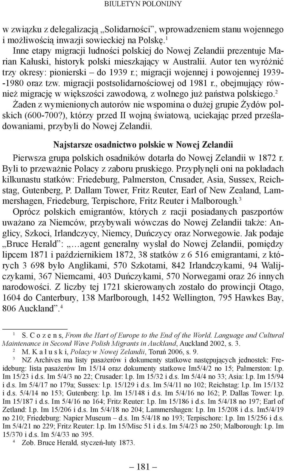 ; migracji wojennej i powojennej 1939- -1980 oraz tzw. migracji postsolidarnościowej od 1981 r., obejmujący również migrację w większości zawodową, z wolnego już państwa polskiego.