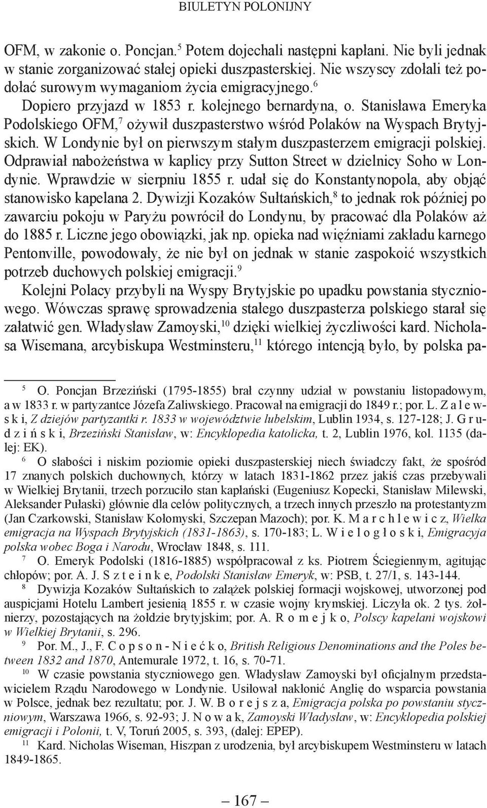 Stanisława Emeryka Podolskiego OFM, 7 ożywił duszpasterstwo wśród Polaków na Wyspach Brytyjskich. W Londynie był on pierwszym stałym duszpasterzem emigracji polskiej.