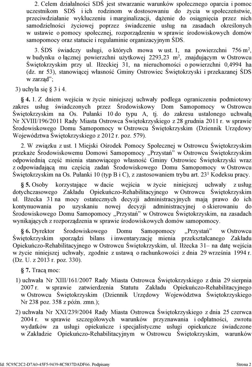 oraz statucie i regulaminie organizacyjnym ŚDS. 3. ŚDS świadczy usługi, o których mowa w ust.