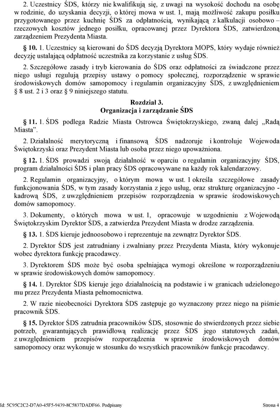 zarządzeniem Prezydenta Miasta. 10. 1. Uczestnicy są kierowani do ŚDS decyzją Dyrektora MOPS, który wydaje również decyzję ustalającą odpłatność uczestnika za korzystanie z usług ŚDS. 2.