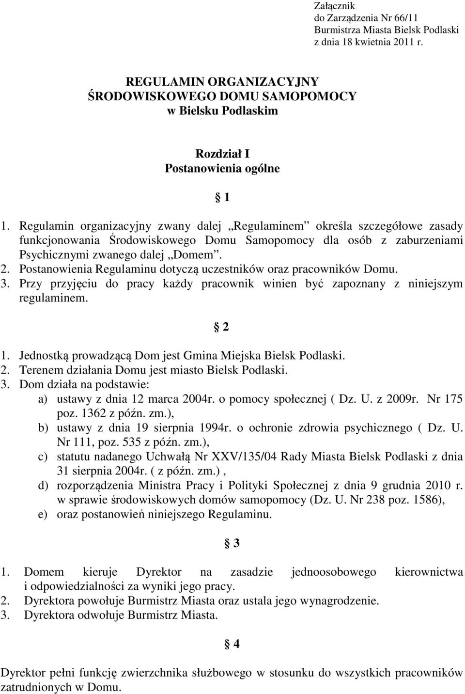 Regulamin organizacyjny zwany dalej Regulaminem określa szczegółowe zasady funkcjonowania Środowiskowego Domu Samopomocy dla osób z zaburzeniami Psychicznymi zwanego dalej Domem. 2.