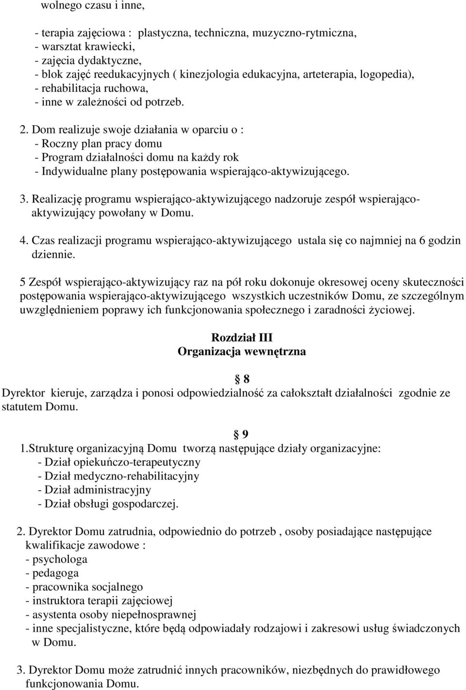 Dom realizuje swoje działania w oparciu o : - Roczny plan pracy domu - Program działalności domu na każdy rok - Indywidualne plany postępowania wspierająco-aktywizującego. 3.