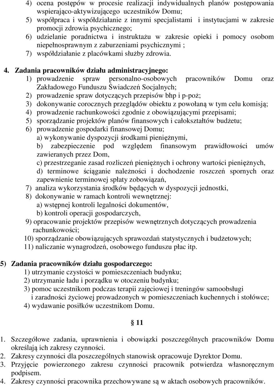 4. Zadania pracowników działu administracyjnego: 1) prowadzenie spraw personalno-osobowych pracowników Domu oraz Zakładowego Funduszu Świadczeń Socjalnych; 2) prowadzenie spraw dotyczących przepisów