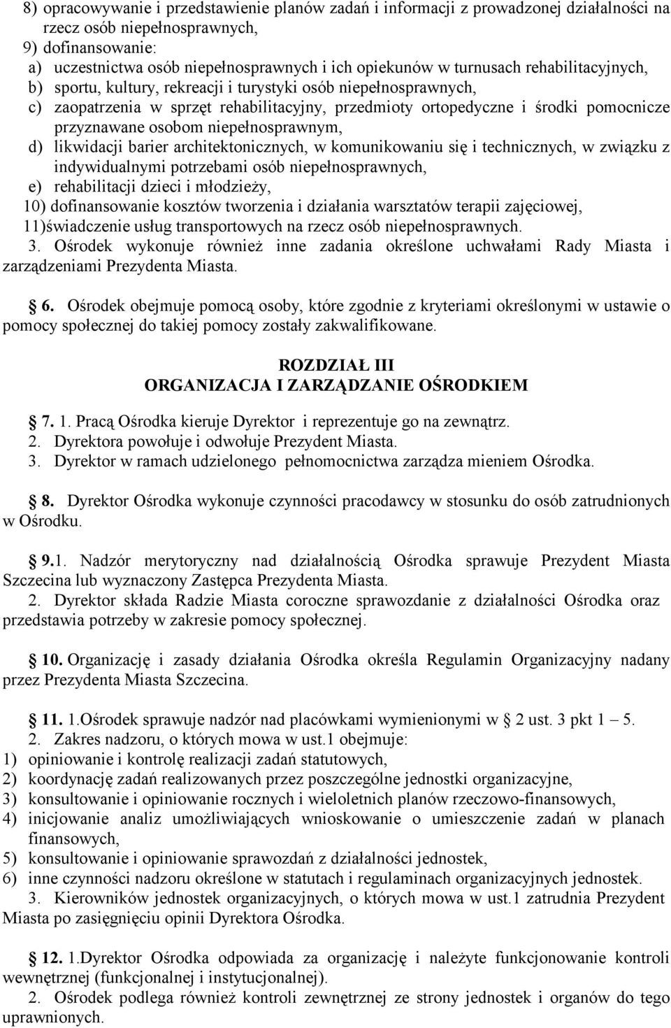 niepełnosprawnym, d) likwidacji barier architektonicznych, w komunikowaniu się i technicznych, w związku z indywidualnymi potrzebami osób niepełnosprawnych, e) rehabilitacji dzieci i młodzieży, 10)