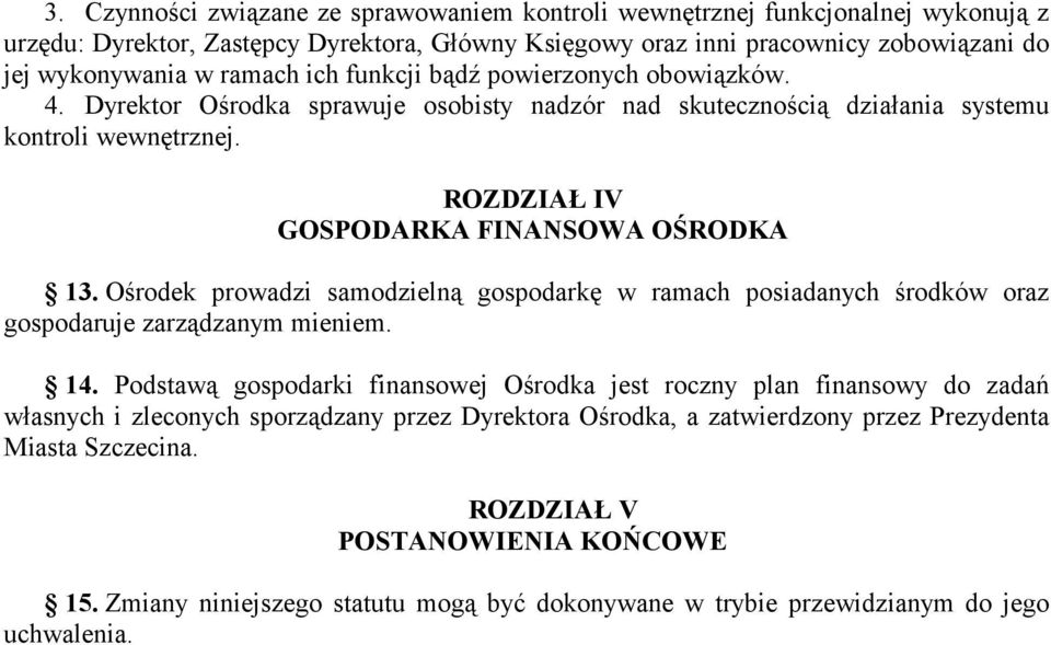 Ośrodek prowadzi samodzielną gospodarkę w ramach posiadanych środków oraz gospodaruje zarządzanym mieniem. 14.