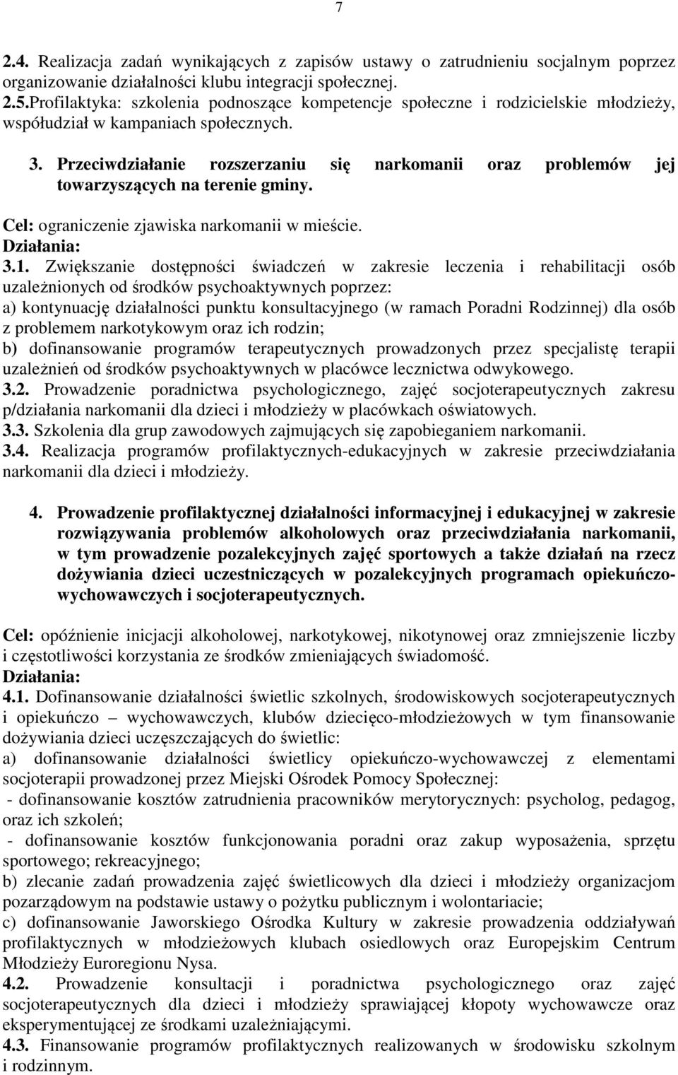 Przeciwdziałanie rozszerzaniu się narkomanii oraz problemów jej towarzyszących na terenie gminy. Cel: ograniczenie zjawiska narkomanii w mieście. 3.1.