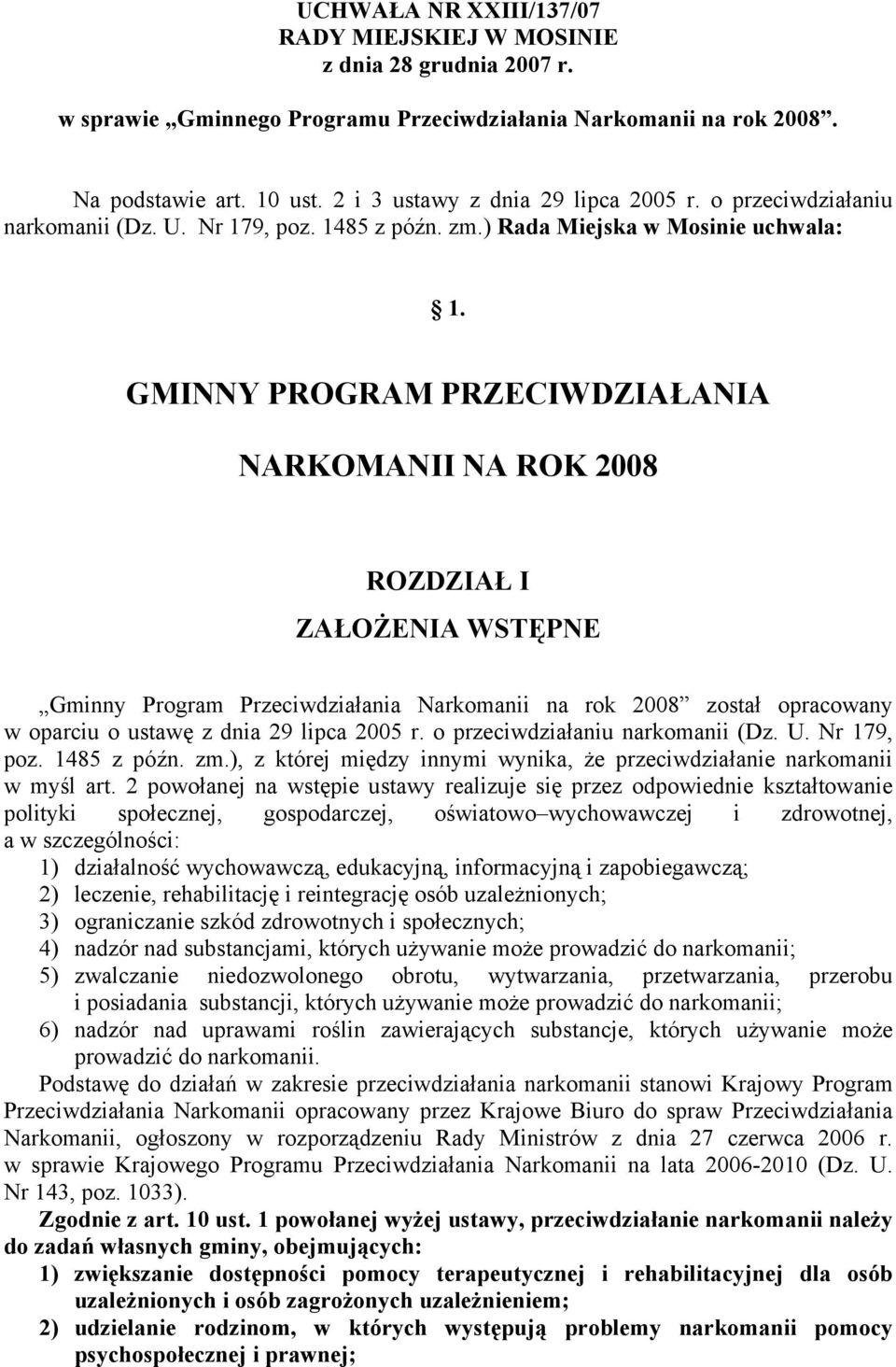 GMINNY PROGRAM PRZECIWDZIAŁANIA NARKOMANII NA ROK 2008 ROZDZIAŁ I ZAŁOŻENIA WSTĘPNE Gminny Program Przeciwdziałania Narkomanii na rok 2008 został opracowany w oparciu o ustawę z dnia 29 lipca 2005 r.