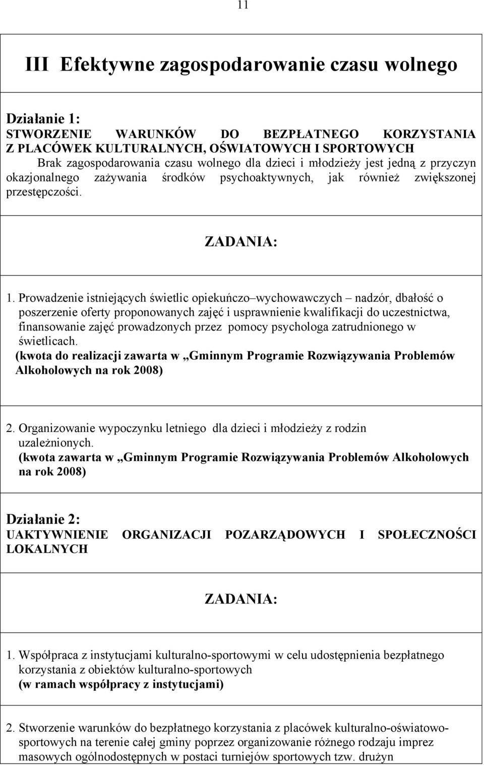 Prowadzenie istniejących świetlic opiekuńczo wychowawczych nadzór, dbałość o poszerzenie oferty proponowanych zajęć i usprawnienie kwalifikacji do uczestnictwa, finansowanie zajęć prowadzonych przez