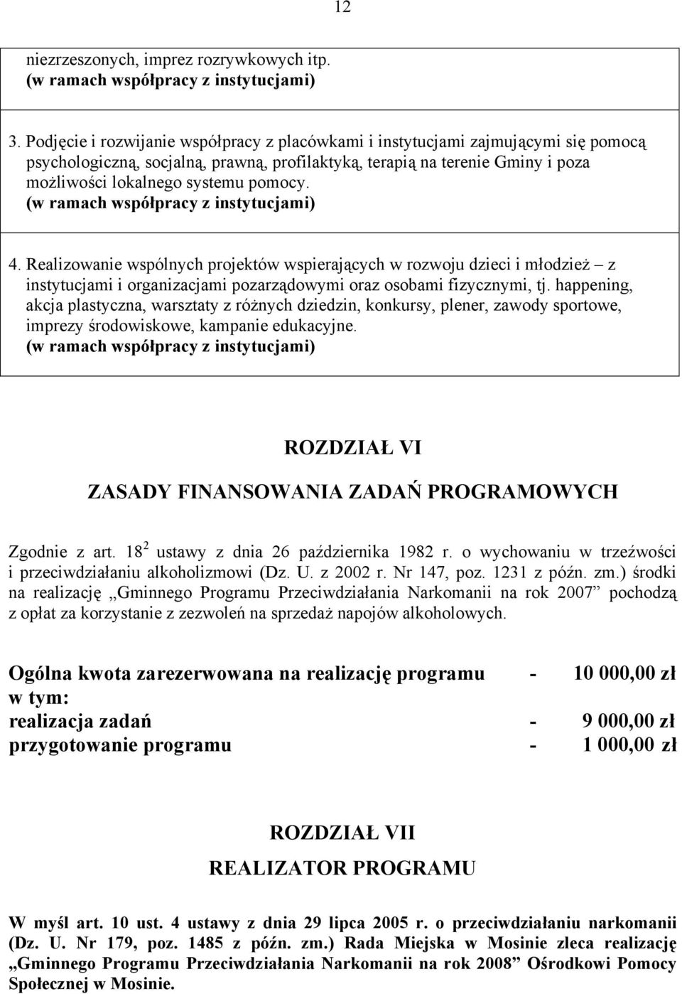 (w ramach współpracy z instytucjami) 4. Realizowanie wspólnych projektów wspierających w rozwoju dzieci i młodzież z instytucjami i organizacjami pozarządowymi oraz osobami fizycznymi, tj.