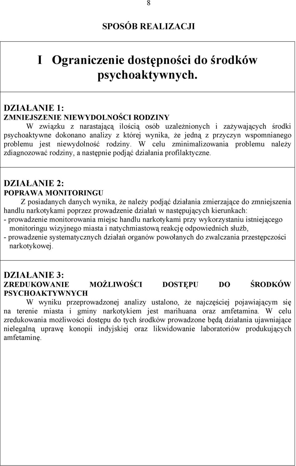 wspomnianego problemu jest niewydolność rodziny. W celu zminimalizowania problemu należy zdiagnozować rodziny, a następnie podjąć działania profilaktyczne.