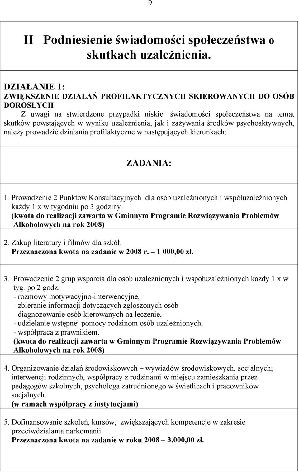 uzależnienia, jak i zażywania środków psychoaktywnych, należy prowadzić działania profilaktyczne w następujących kierunkach: ZADANIA: 1.