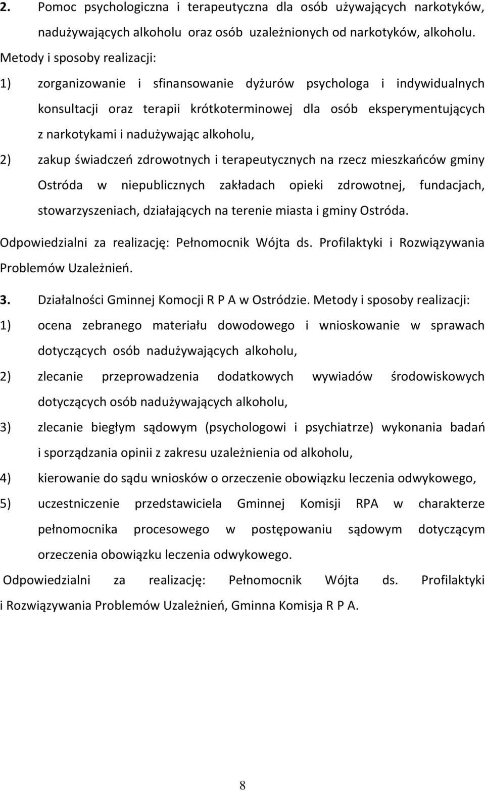 alkoholu, 2) zakup świadczeń zdrowotnych i terapeutycznych na rzecz mieszkańców gminy Ostróda w niepublicznych zakładach opieki zdrowotnej, fundacjach, stowarzyszeniach, działających na terenie