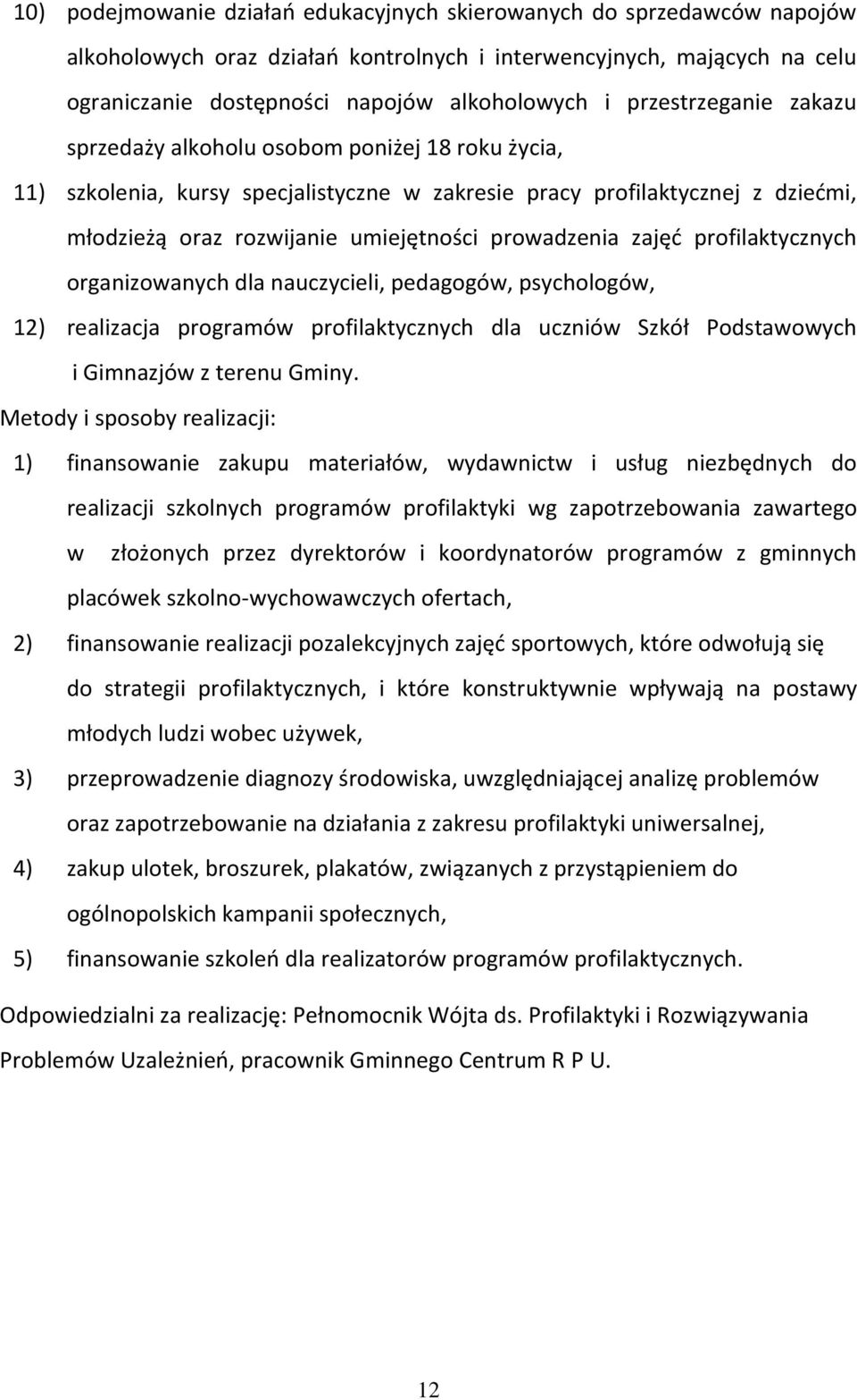 prowadzenia zajęć profilaktycznych organizowanych dla nauczycieli, pedagogów, psychologów, 12) realizacja programów profilaktycznych dla uczniów Szkół Podstawowych i Gimnazjów z terenu Gminy.