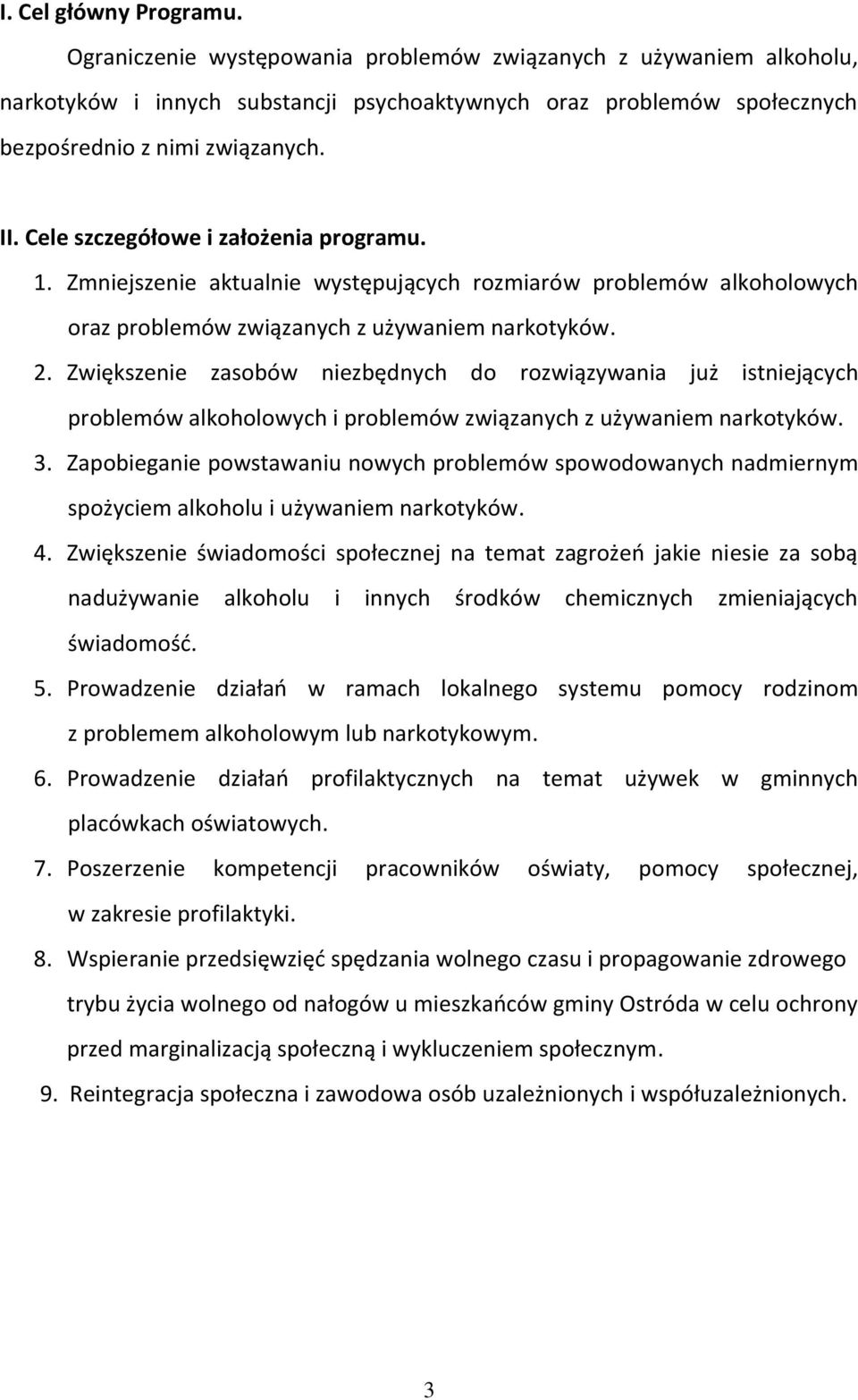 Zwiększenie zasobów niezbędnych do rozwiązywania już istniejących problemów alkoholowych i problemów związanych z używaniem narkotyków. 3.