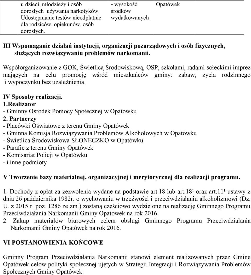 Współorganizowanie z GOK, Świetlicą Środowiskową, OSP, szkołami, radami sołeckimi imprez mających na celu promocję wśród mieszkańców gminy: zabaw, życia rodzinnego i wypoczynku bez uzależnienia.