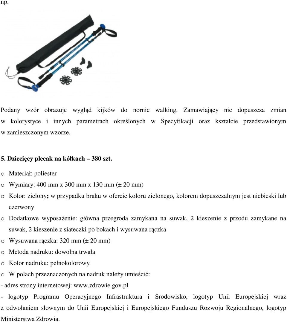 o Materiał: poliester o Wymiary: 400 mm x 300 mm x 130 mm (± 20 mm) o Kolor: zielony; w przypadku braku w ofercie koloru zielonego, kolorem dopuszczalnym jest niebieski lub czerwony o Dodatkowe