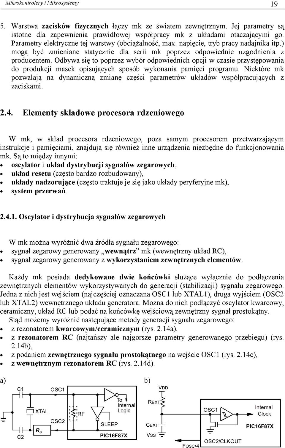 Odbywa się to poprzez wybór odpowiednich opcji w czasie przystępowania do produkcji masek opisujących sposób wykonania pamięci programu.