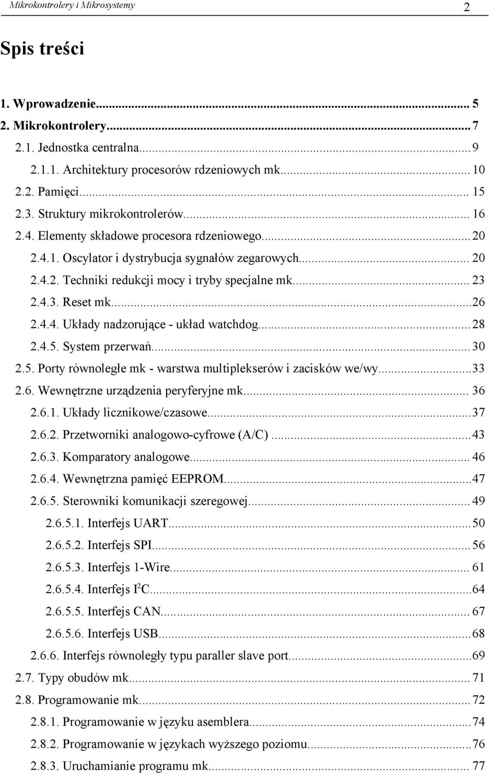 .. 28 2.4.5. System przerwań... 30 2.5. Porty równoległe mk - warstwa multiplekserów i zacisków we/wy...33 2.6. Wewnętrzne urządzenia peryferyjne mk... 36 2.6.1. Układy licznikowe/czasowe...37 2.6.2. Przetworniki analogowo-cyfrowe (A/C).