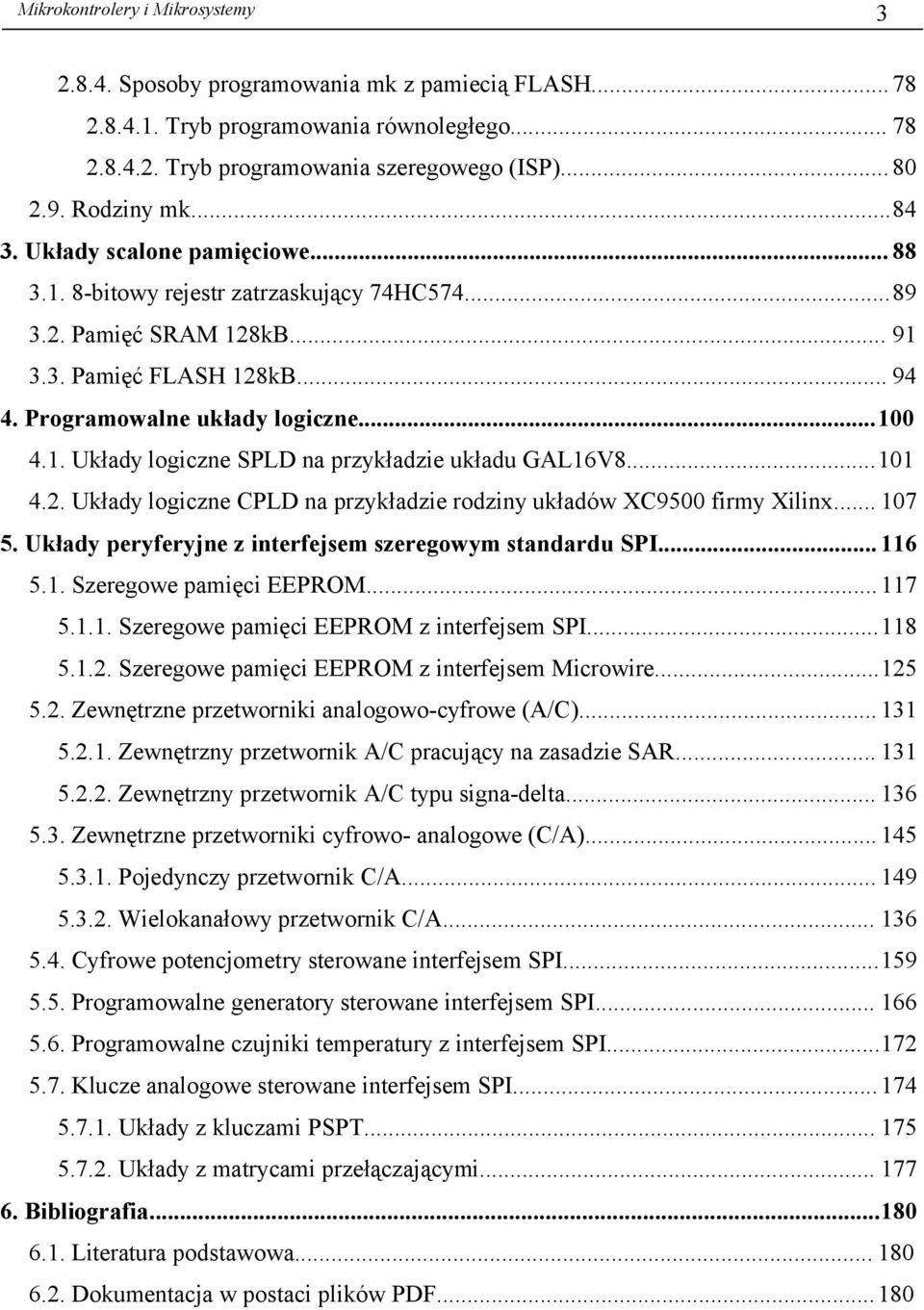 ..101 4.2. Układy logiczne CPLD na przykładzie rodziny układów XC9500 firmy Xilinx... 107 5. Układy peryferyjne z interfejsem szeregowym standardu SPI... 116 5.1. Szeregowe pamięci EEPROM... 117 5.1.1. Szeregowe pamięci EEPROM z interfejsem SPI.