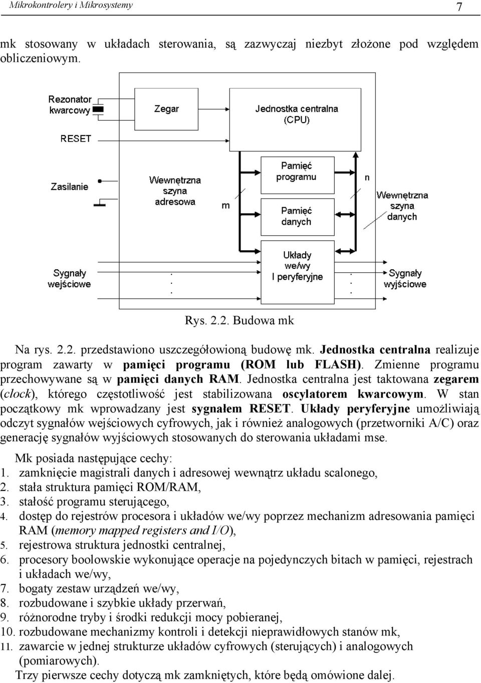 Jednostka centralna jest taktowana zegarem (clock), którego częstotliwość jest stabilizowana oscylatorem kwarcowym. W stan początkowy mk wprowadzany jest sygnałem RESET.