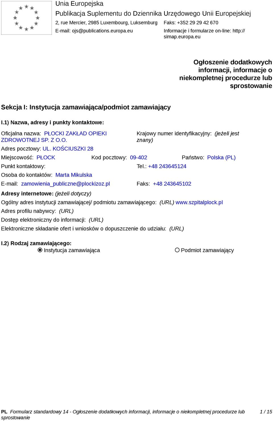 1) Nazwa, adresy i punkty kontaktowe: Oficjalna nazwa: PŁOCKI ZAKŁAD OPIEKI ZDROWOTNEJ SP. Z O.O. Adres pocztowy: UL.