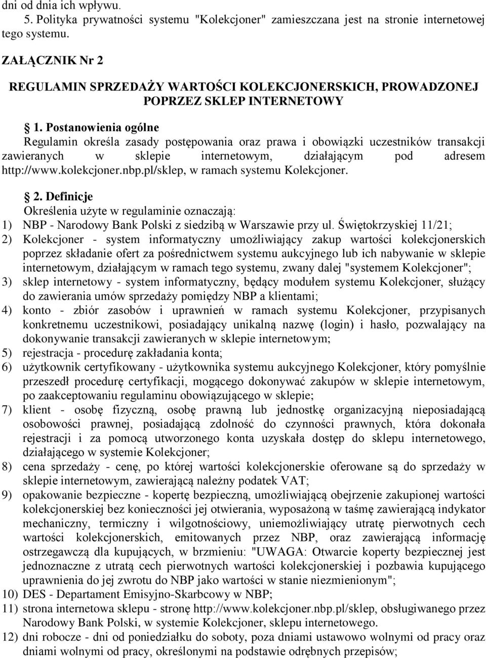 Postanowienia ogólne Regulamin określa zasady postępowania oraz prawa i obowiązki uczestników transakcji zawieranych w sklepie internetowym, działającym pod adresem http://www.kolekcjoner.nbp.