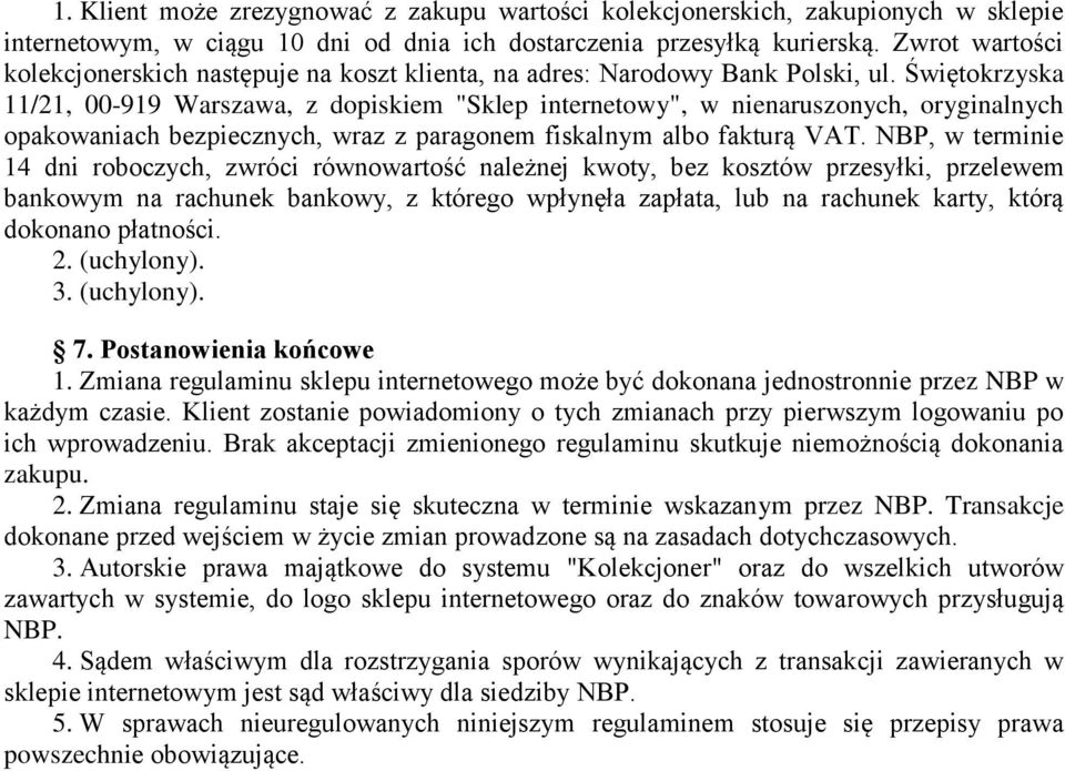 Świętokrzyska 11/21, 00-919 Warszawa, z dopiskiem "Sklep internetowy", w nienaruszonych, oryginalnych opakowaniach bezpiecznych, wraz z paragonem fiskalnym albo fakturą VAT.