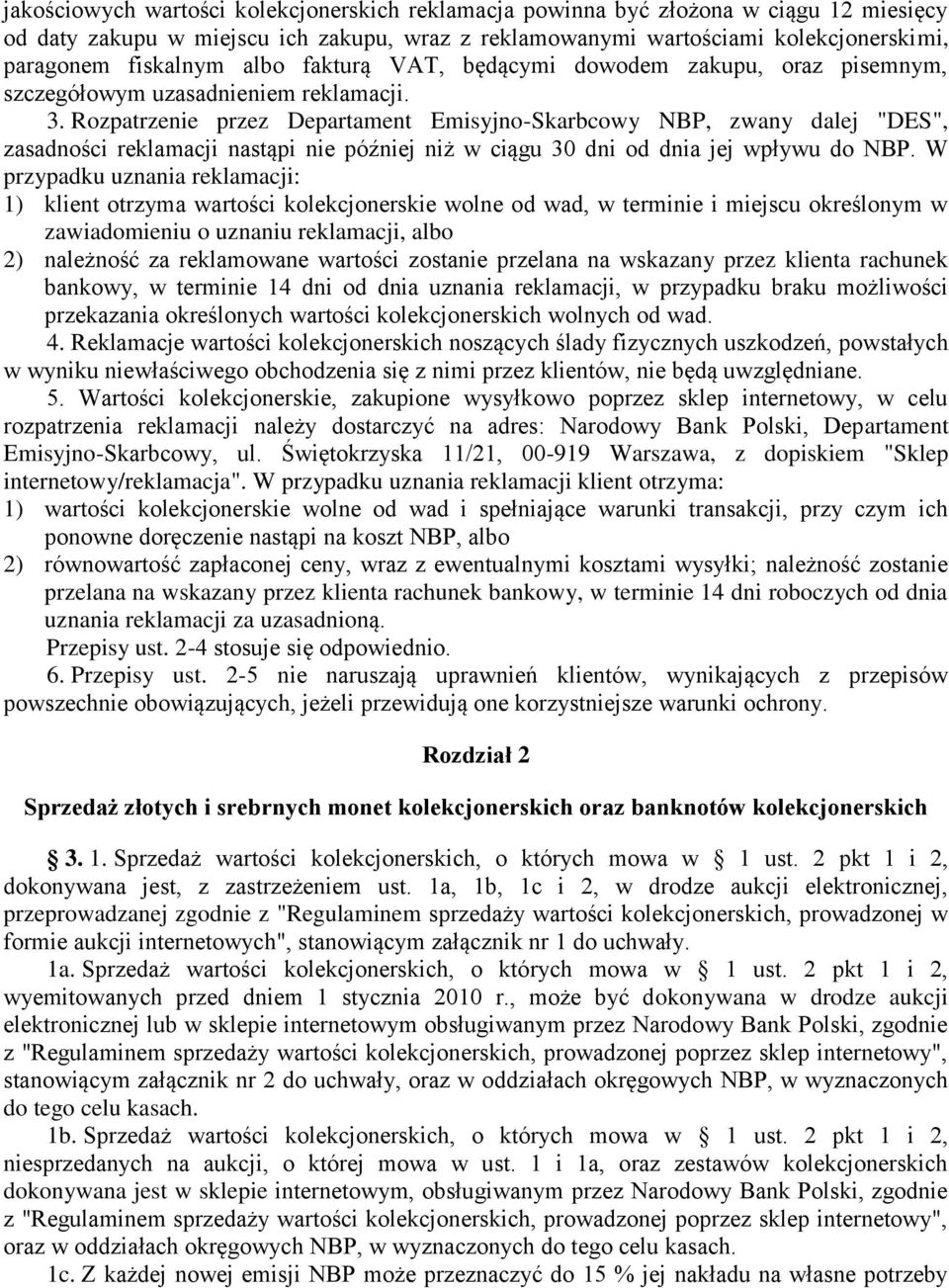 Rozpatrzenie przez Departament Emisyjno-Skarbcowy NBP, zwany dalej "DES", zasadności reklamacji nastąpi nie później niż w ciągu 30 dni od dnia jej wpływu do NBP.