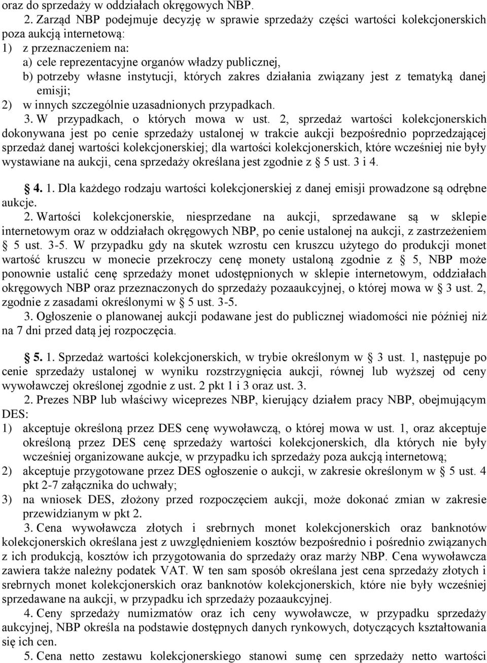 własne instytucji, których zakres działania związany jest z tematyką danej emisji; 2) w innych szczególnie uzasadnionych przypadkach. 3. W przypadkach, o których mowa w ust.