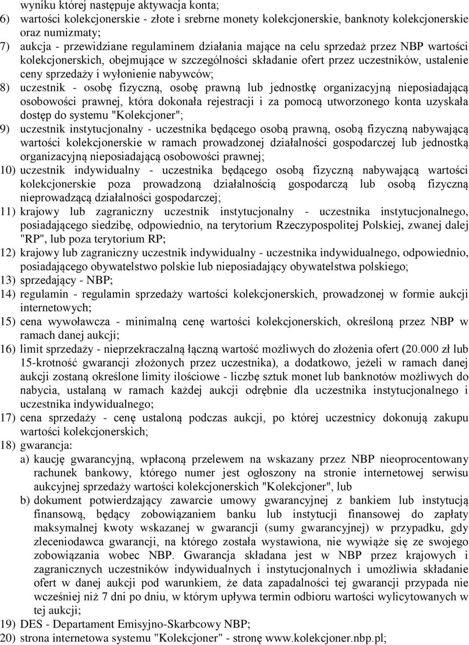 fizyczną, osobę prawną lub jednostkę organizacyjną nieposiadającą osobowości prawnej, która dokonała rejestracji i za pomocą utworzonego konta uzyskała dostęp do systemu "Kolekcjoner"; 9) uczestnik