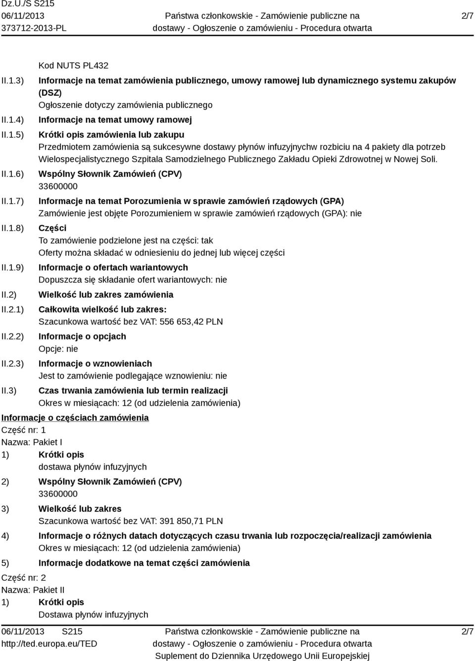 3) Kod NUTS PL432 Informacje na temat zamówienia publicznego, umowy ramowej lub dynamicznego systemu zakupów (DSZ) Ogłoszenie dotyczy zamówienia publicznego Informacje na temat umowy ramowej Krótki