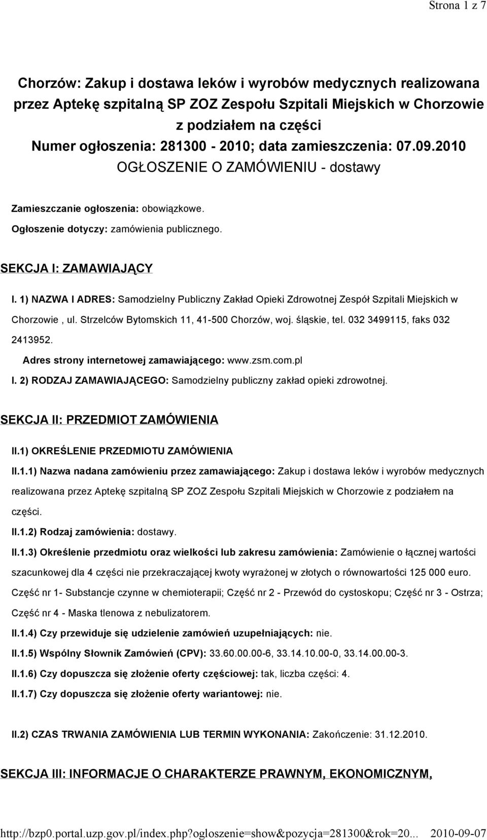 1) NAZWA I ADRES: Samodzielny Publiczny Zakład Opieki Zdrowotnej Zespół Szpitali Miejskich w Chorzowie, ul. Strzelców Bytomskich 11, 41-500 Chorzów, woj. śląskie, tel. 032 3499115, faks 032 2413952.