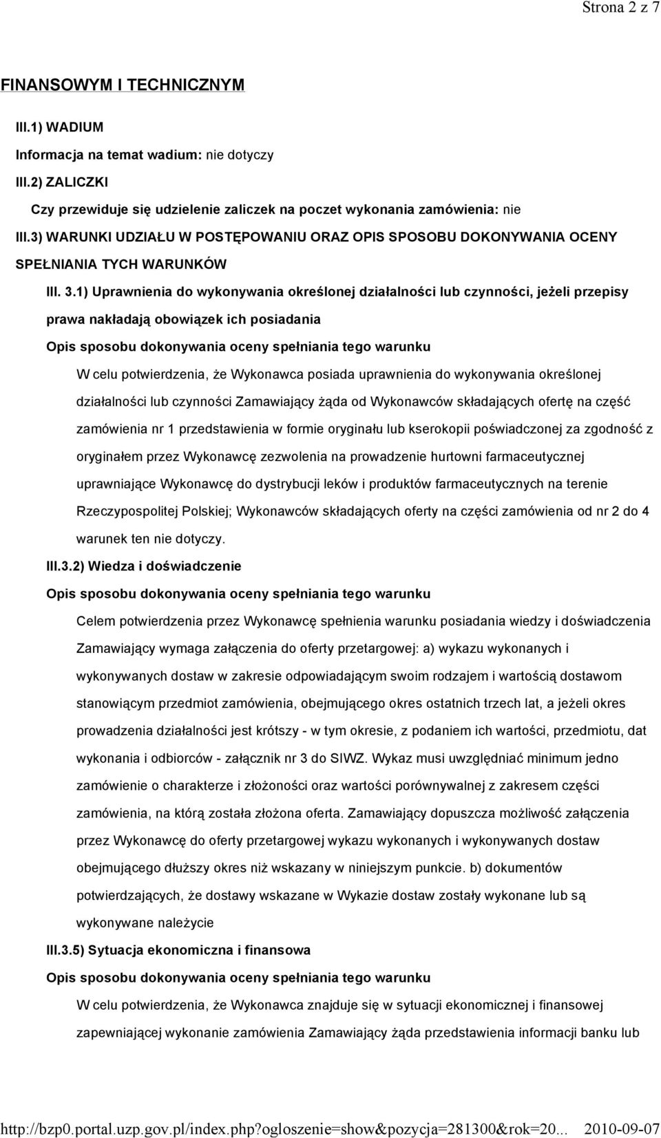 1) Uprawnienia do wykonywania określonej działalności lub czynności, jeżeli przepisy prawa nakładają obowiązek ich posiadania Opis sposobu dokonywania oceny spełniania tego warunku W celu