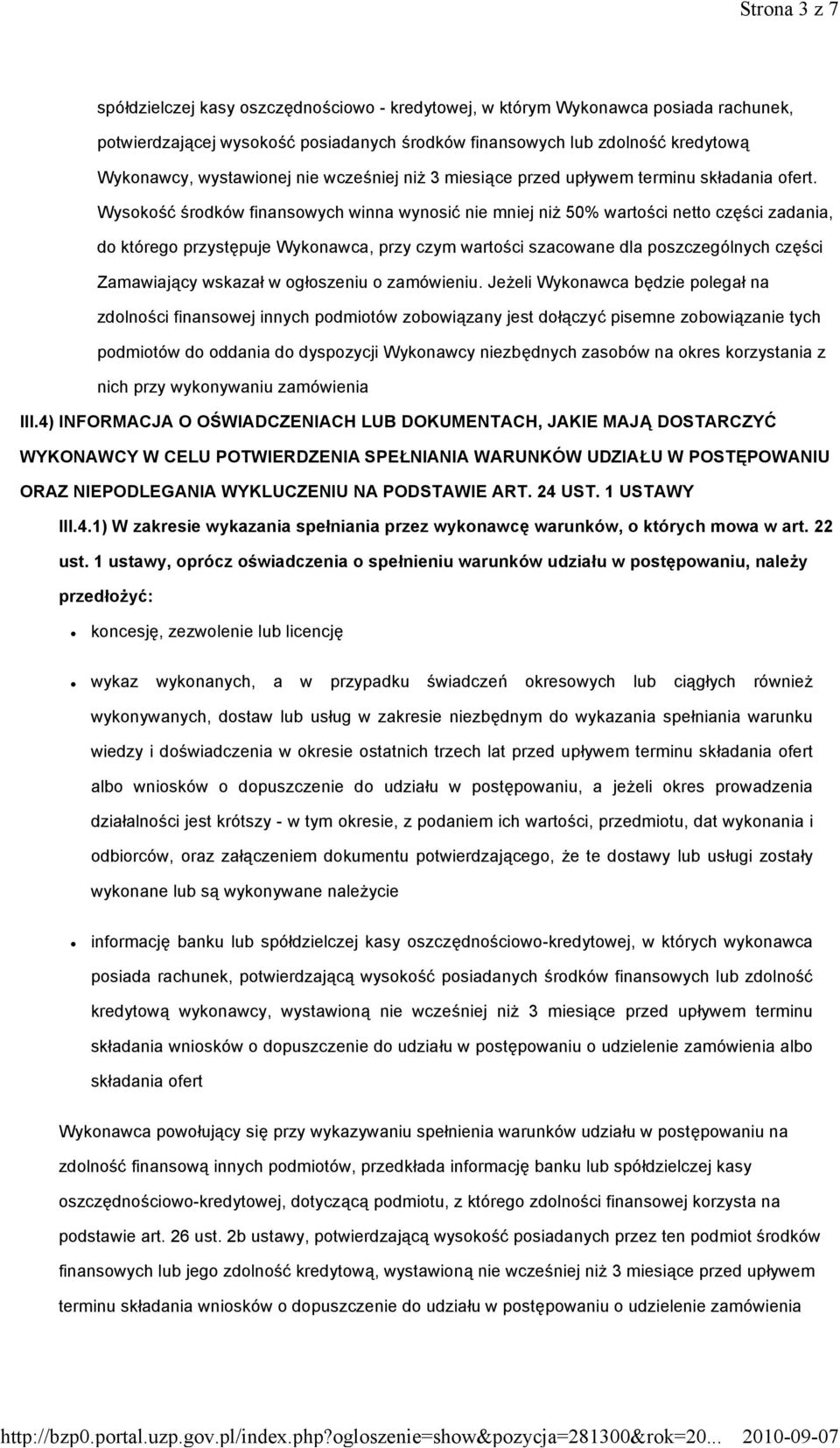 Wysokość środków finansowych winna wynosić nie mniej niż 50% wartości netto części zadania, do którego przystępuje Wykonawca, przy czym wartości szacowane dla poszczególnych części Zamawiający