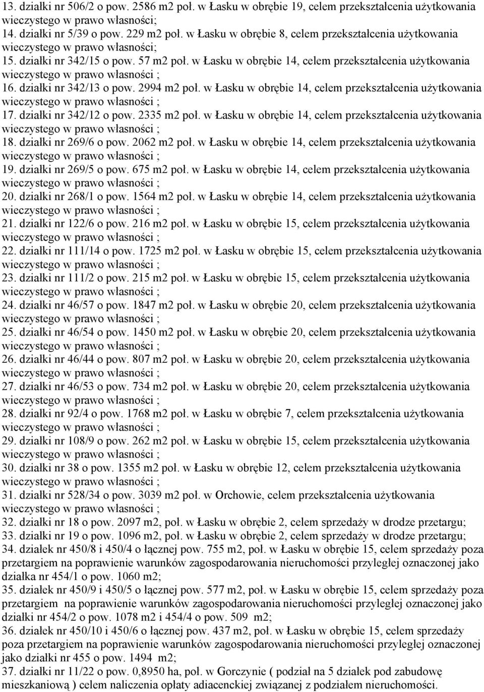 działki nr 342/12 o pow. 2335 m2 poł. w Łasku w obrębie 14, celem przekształcenia użytkowania 18. działki nr 269/6 o pow. 2062 m2 poł. w Łasku w obrębie 14, celem przekształcenia użytkowania 19.