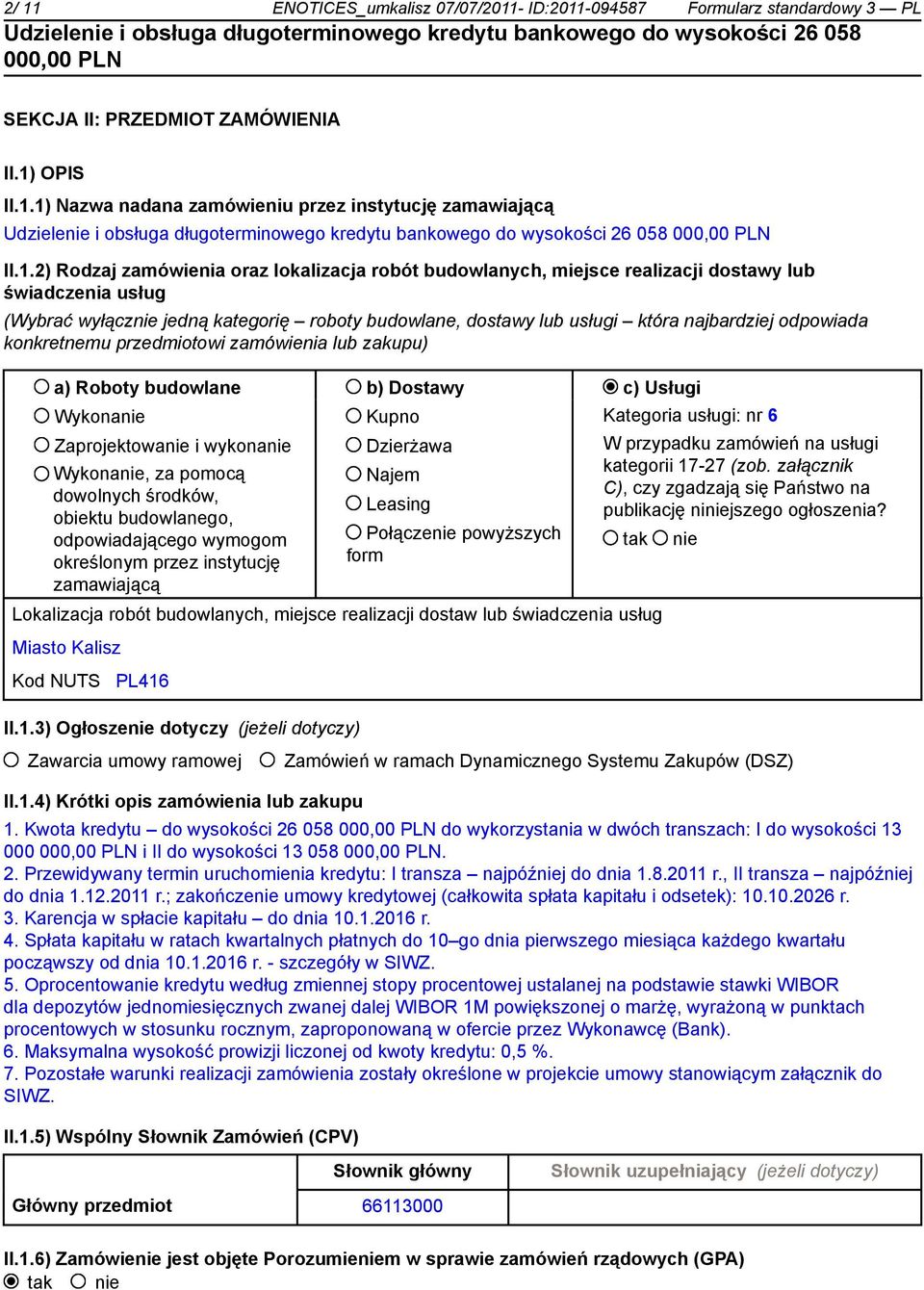 konkretnemu przedmiotowi zamówienia lub zakupu) a) Roboty budowlane b) Dostawy c) Usługi Wykonanie Zaprojektowanie i wykonanie Wykonanie, za pomocą dowolnych środków, obiektu budowlanego,