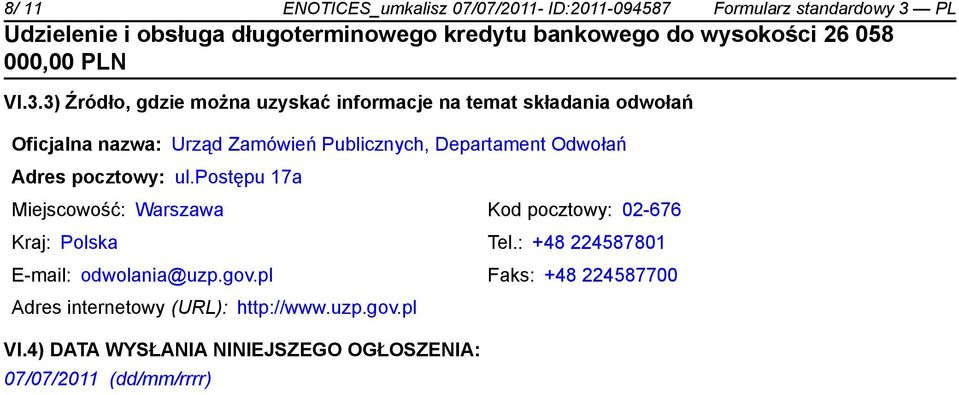 3) Źródło, gdzie można uzyskać informacje na temat składania odwołań Oficjalna nazwa: Urząd Zamówień Publicznych,