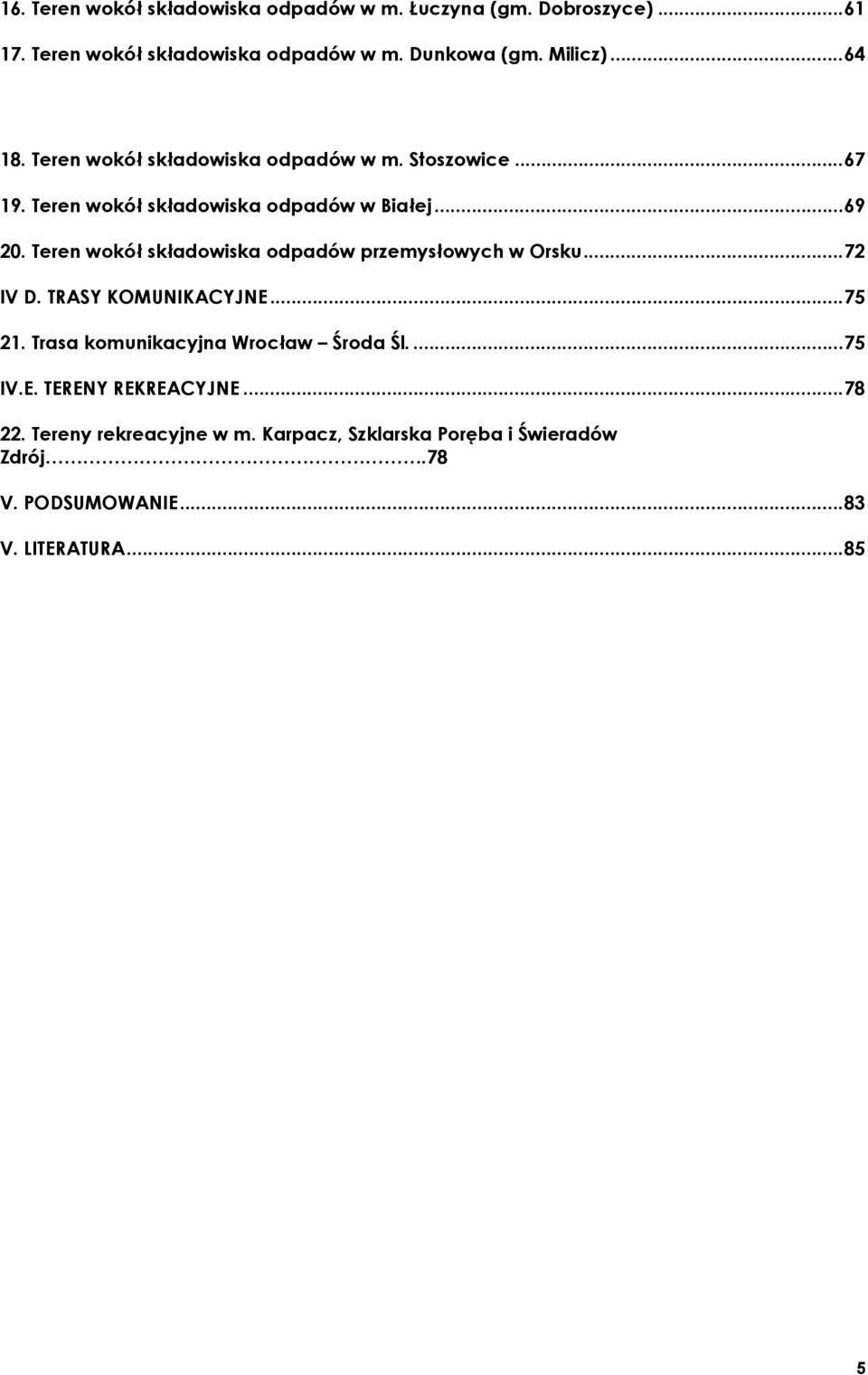 Teren wokół składowiska odpadów przemysłowych w Orsku...72 IV D. TRASY KOMUNIKACYJNE...75 21. Trasa komunikacyjna Wrocław Środa Śl.