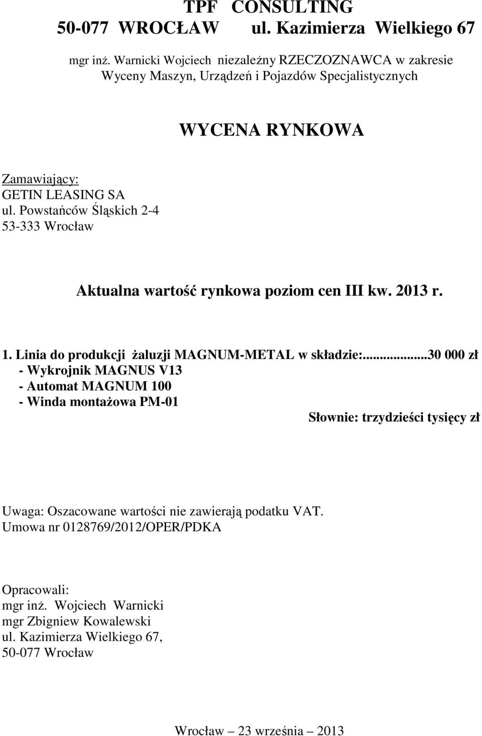 Powstańców Śląskich 2-4 53-333 Wrocław Aktualna wartość rynkowa poziom cen III kw. 2013 r. 1. Linia do produkcji Ŝaluzji MAGNUM-METAL w składzie:.