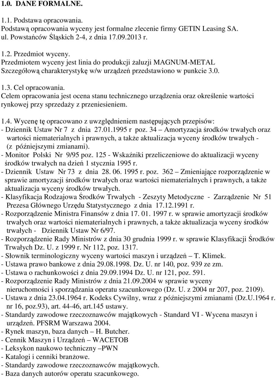 Celem opracowania jest ocena stanu technicznego urządzenia oraz określenie wartości rynkowej przy sprzedaŝy z przeniesieniem. 1.4.