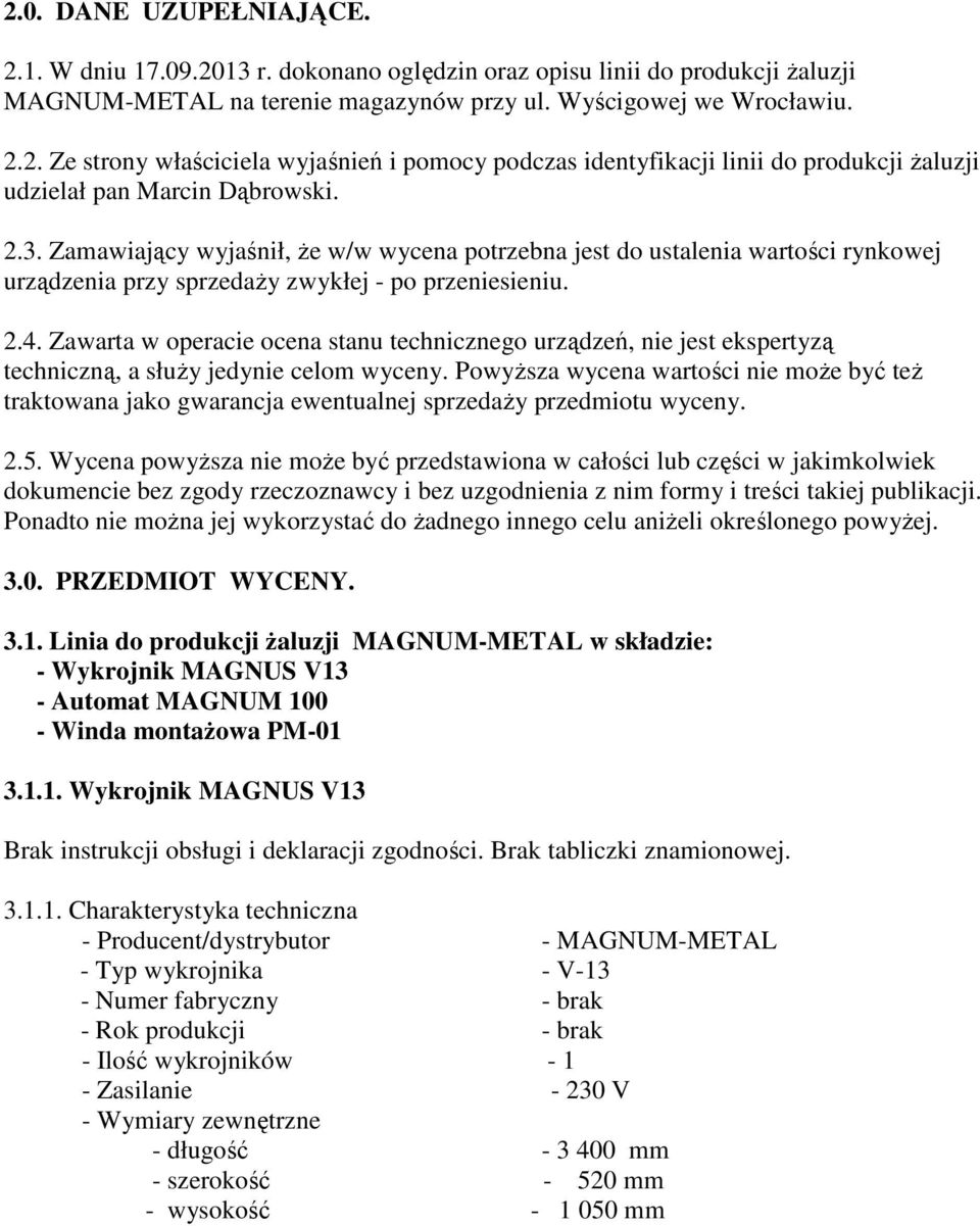 Zawarta w operacie ocena stanu technicznego urządzeń, nie jest ekspertyzą techniczną, a słuŝy jedynie celom wyceny.