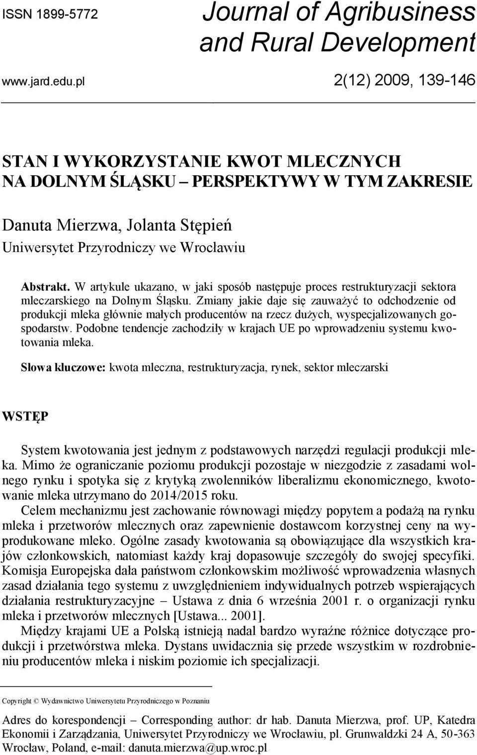 W artykule ukazano, w jaki sposób następuje proces restrukturyzacji sektora mleczarskiego na Dolnym Śląsku.